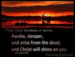 Ephesians+5-14+Awake,+Arise+From+The+Dead+And+Christ+Will+Shine+On+You+black[1].jpg
